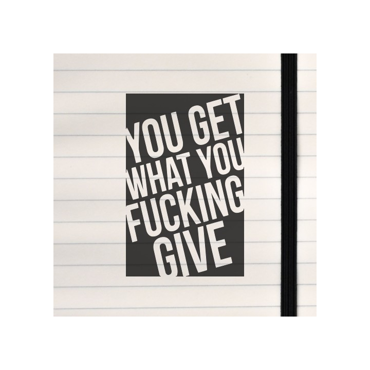 Bold white text slashes diagonally across red, declaring: “YOU GET WHAT YOU FUCKING GIVE.”