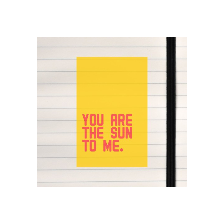 You are the sun to me on a bright yellow background.